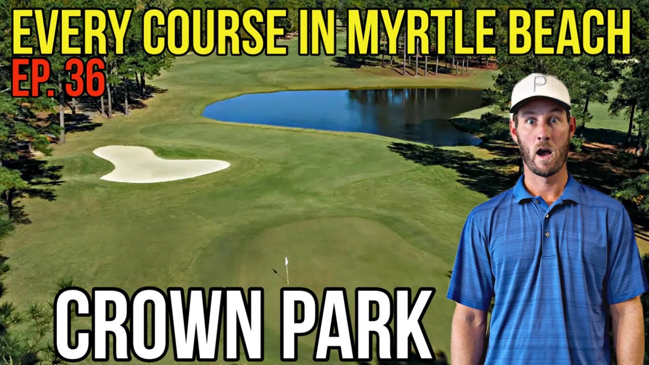 Every Course in Myrtle Beach | Crown Park | Back 9 | Ep. 36