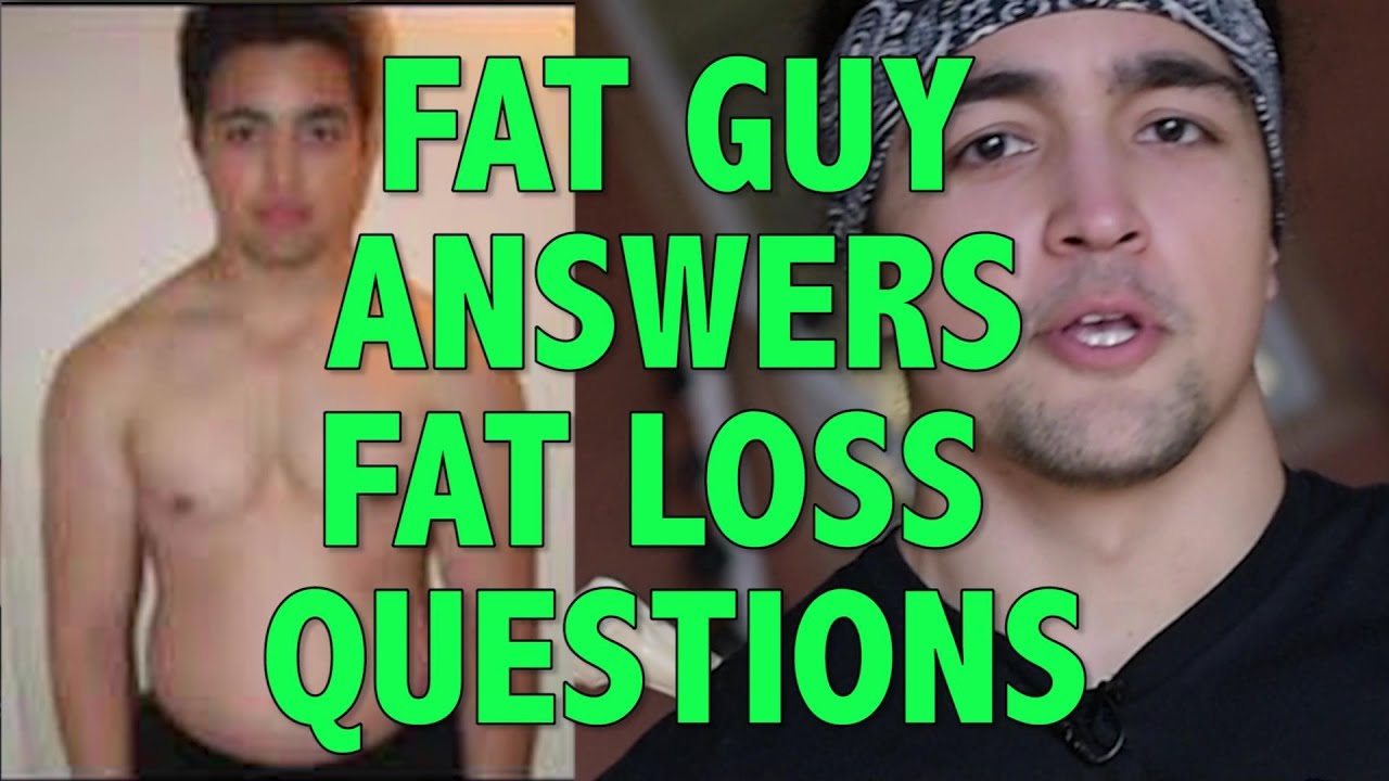 FAT GUY ANSWERS FAT LOSS QUESTIONS