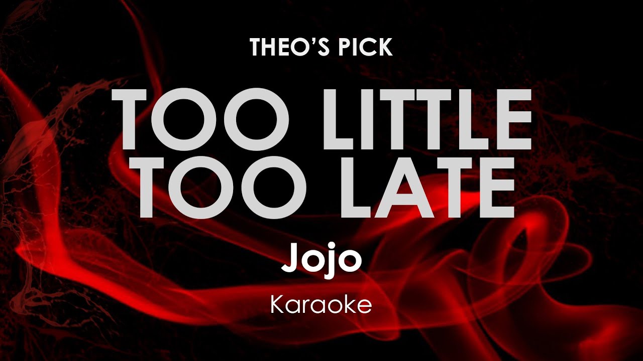 Too Little Too Late · JoJo karaoke