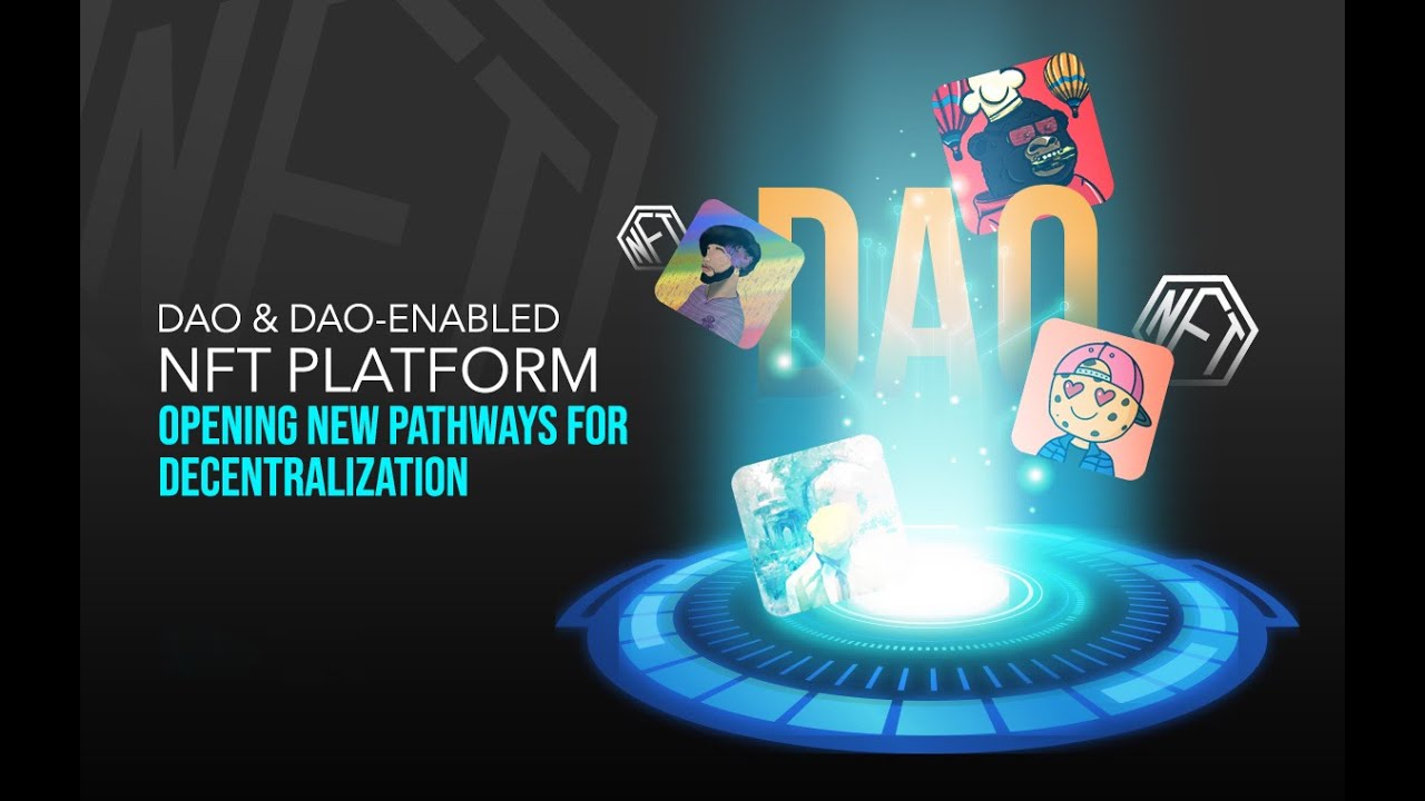 What is DAO and How does it benefit NFTs | DAO-enabled NFT Platform | DAO NFT