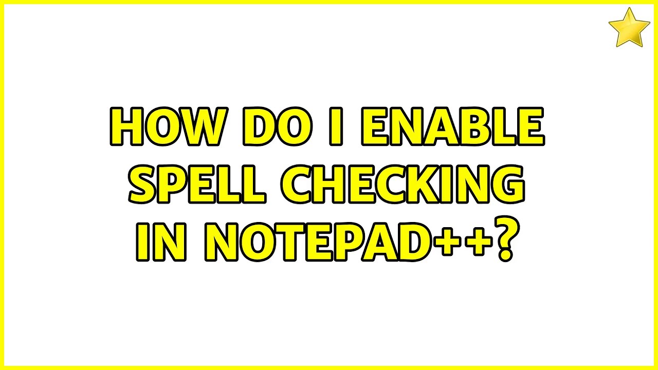 How do I enable spell checking in Notepad++? (5 Solutions!!)