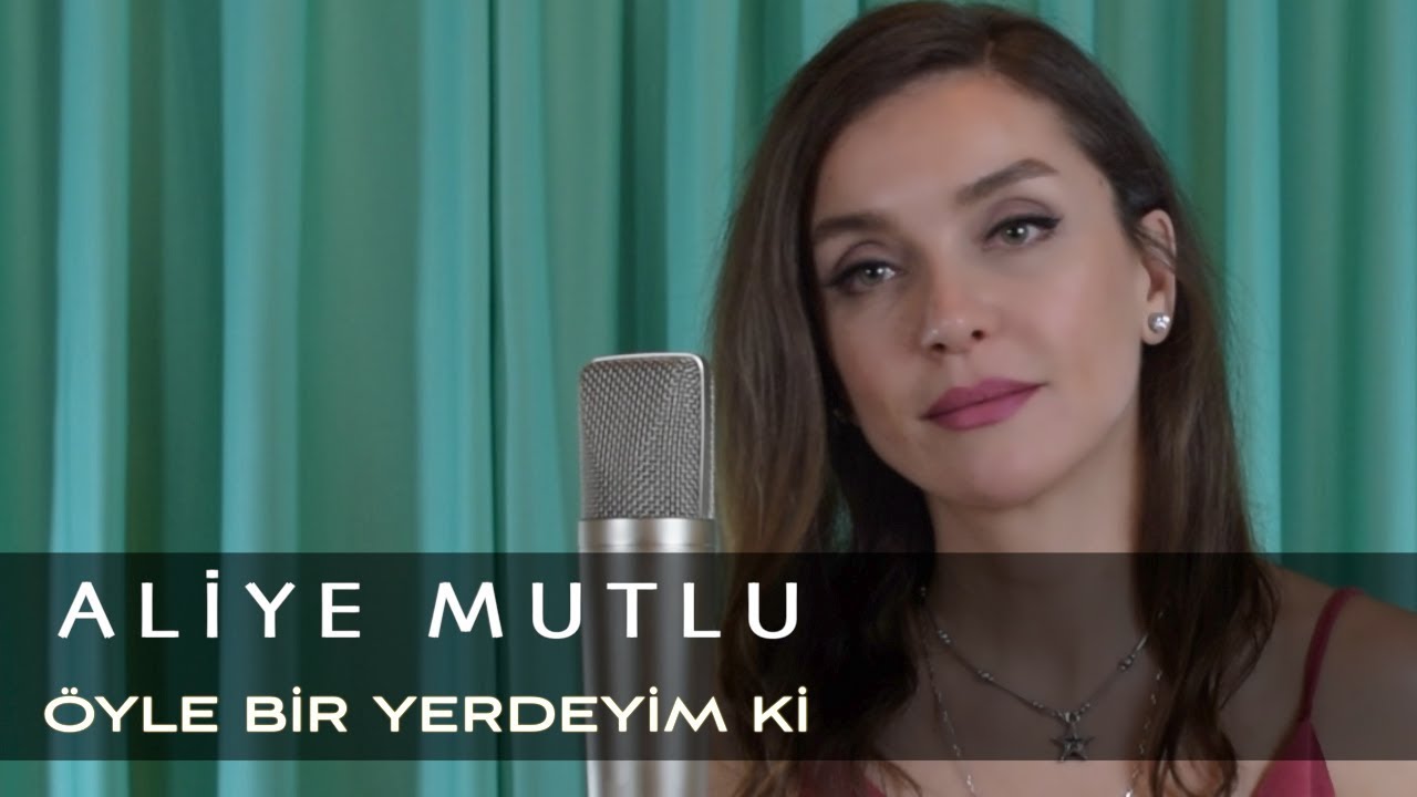 Aliye Mutlu - &Ouml;yle Bir Yerdeyim Ki