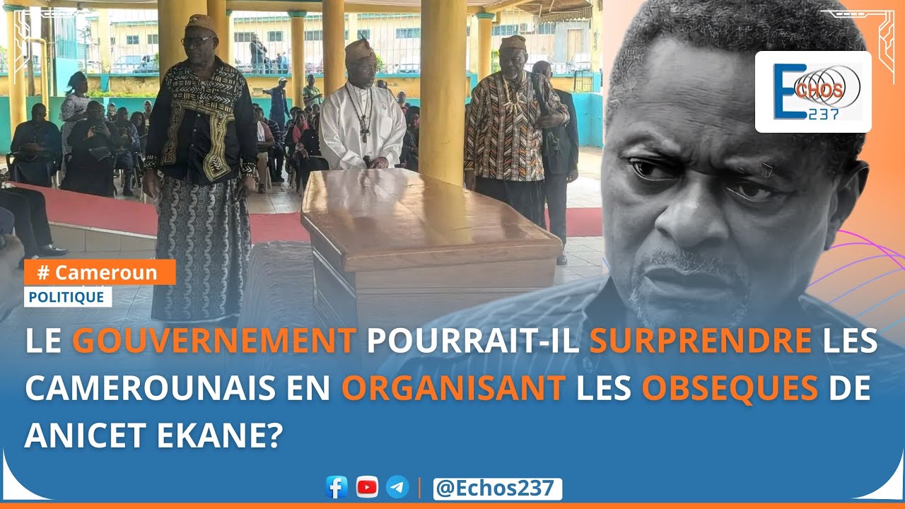 🔴LE GOUVERNEMENT POURRAIT-IL SURPRENDRE LES CAMEROUNAIS EN ORGANISANT LES OBSEQUES DE ANICET EKANE?