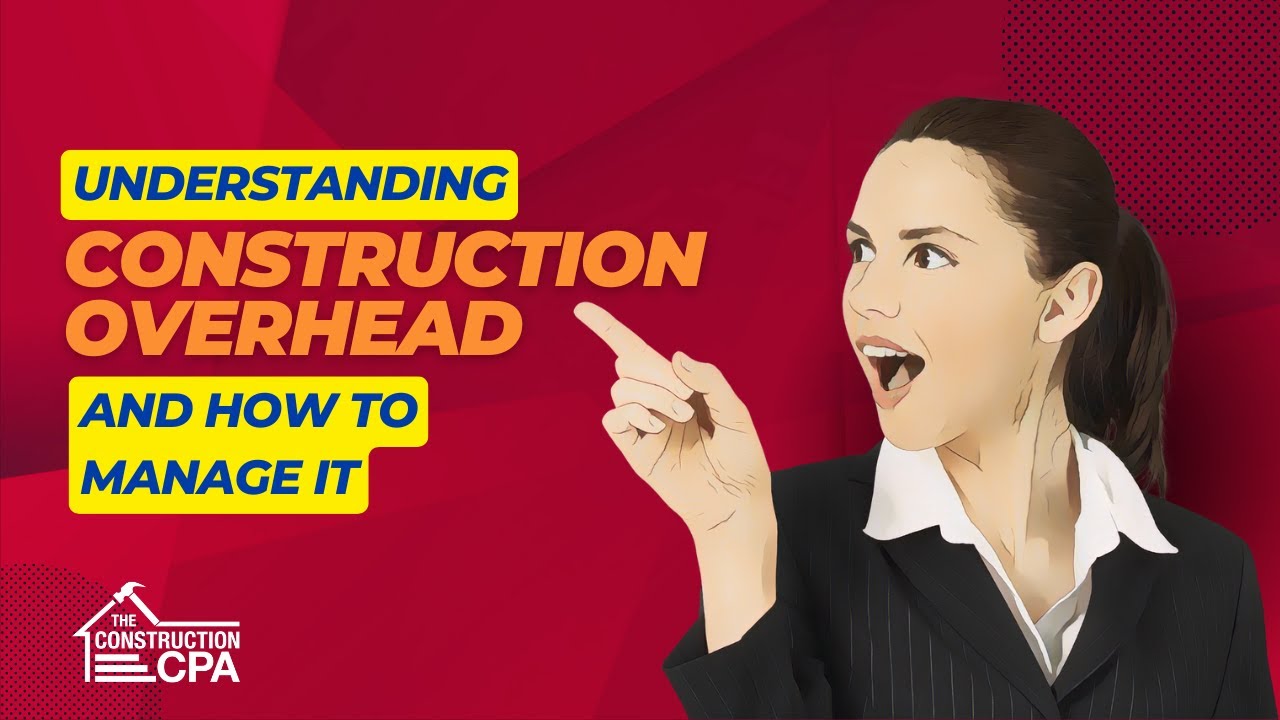 Understanding Construction Overhead and Managing It Like A Pro