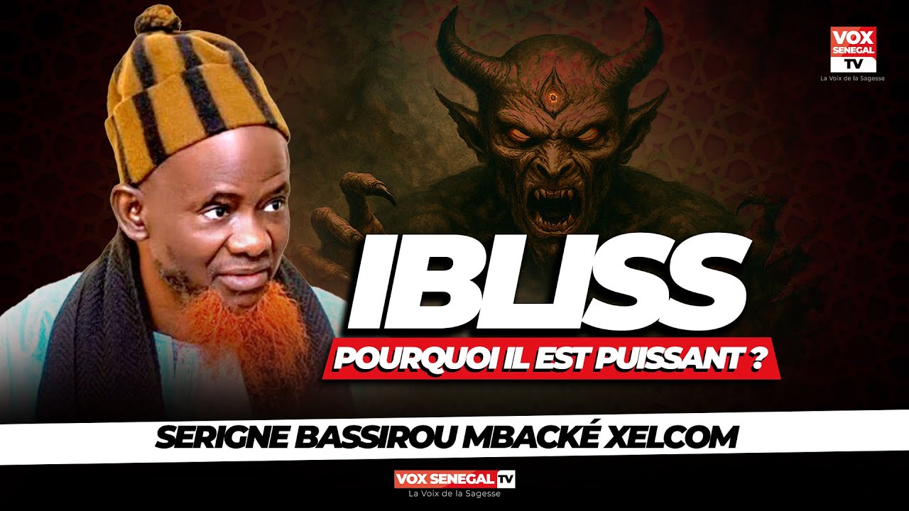 IBLISS, Pourquoi il est PUISSANT - Par Serigne Bassirou Mbacké Xelcom