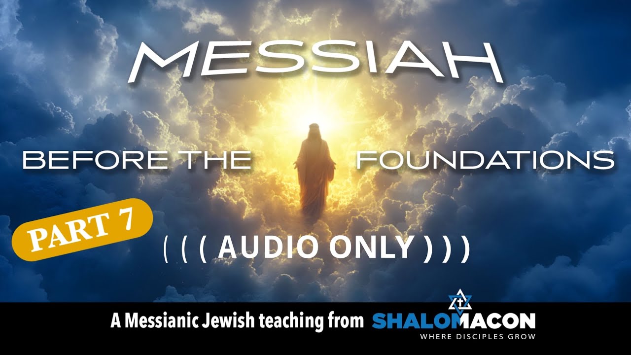 Messiah Before the Foundations , Part 7 - 
