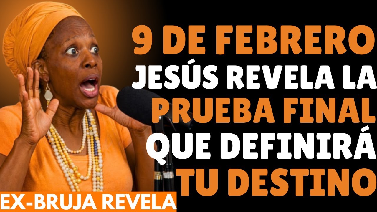 9 de Febrero: Jesús Revela la Prueba Final que Definirá Tu Destino | ex-bruja revela