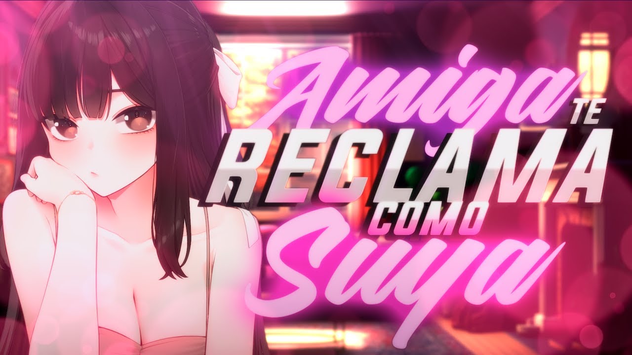 ASMR ❤️‍🔥Amiga Te Reclama Como Suya❤️‍🔥 ESPAÑOL