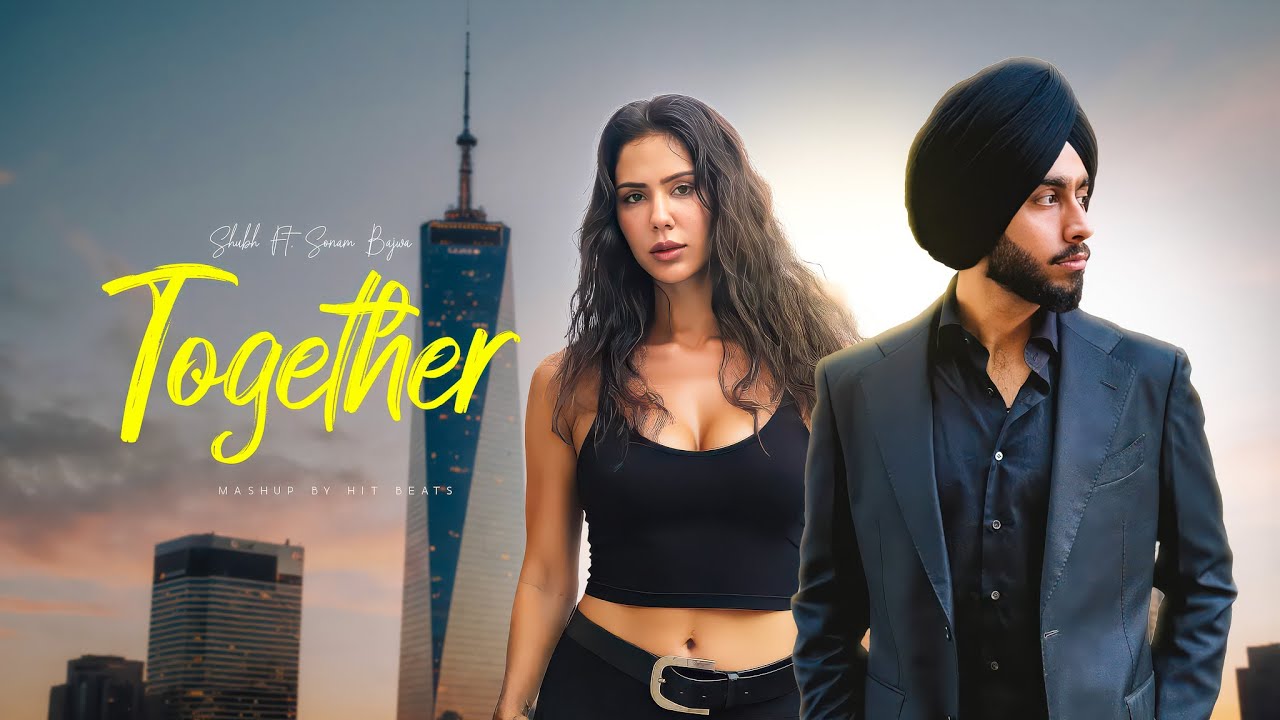 Together Mashup - Shubh Ft. Sonam Bajwa | Latest Punjabi Songs | Hit Beats