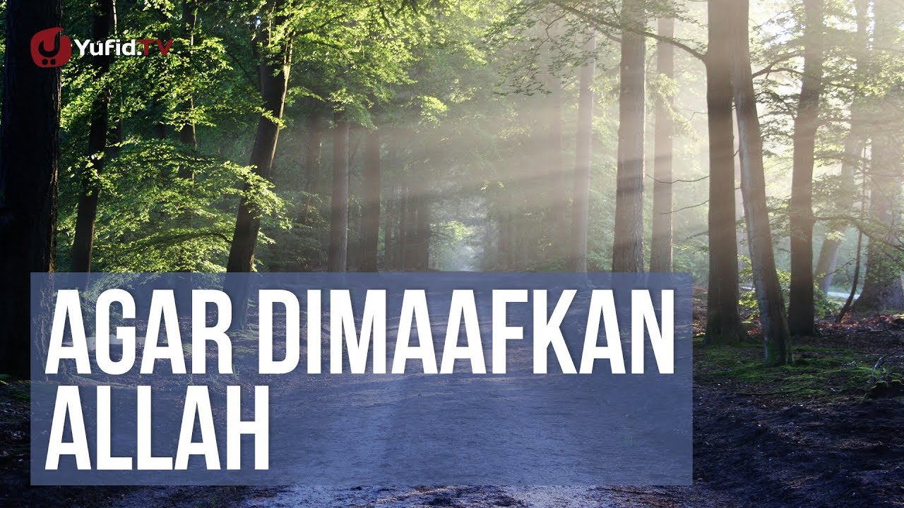 Agar Dimaafkan Allah Subhanahu Wa Ta'ala - Ustadz Abdullah Zaen, Lc., MA.