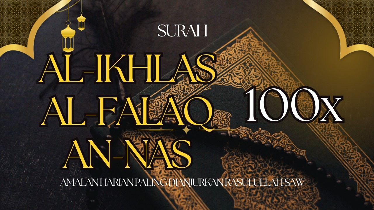 Surah Al Ikhlas, Al Falaq, An Nas 100x • Bacaan Penjagaan Diri & Rumah