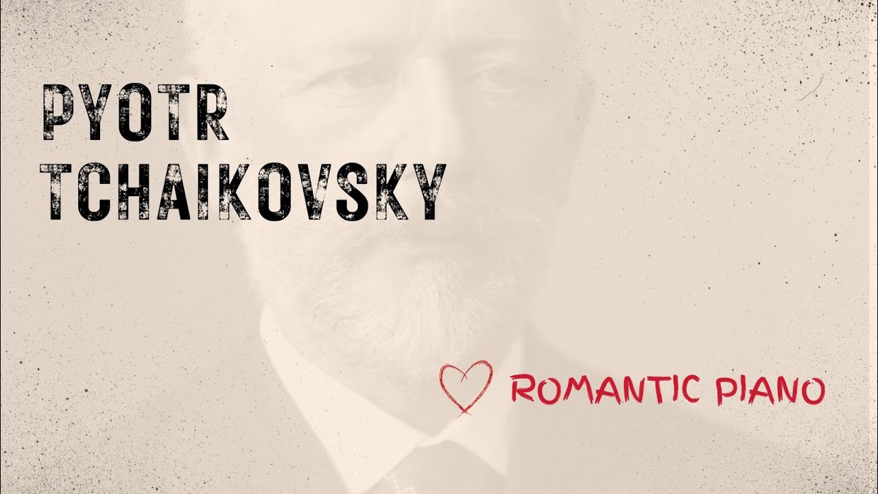 Pyotr Tchaikovsky: Calm and Romantic Piano. Classical Music Masterpieces.