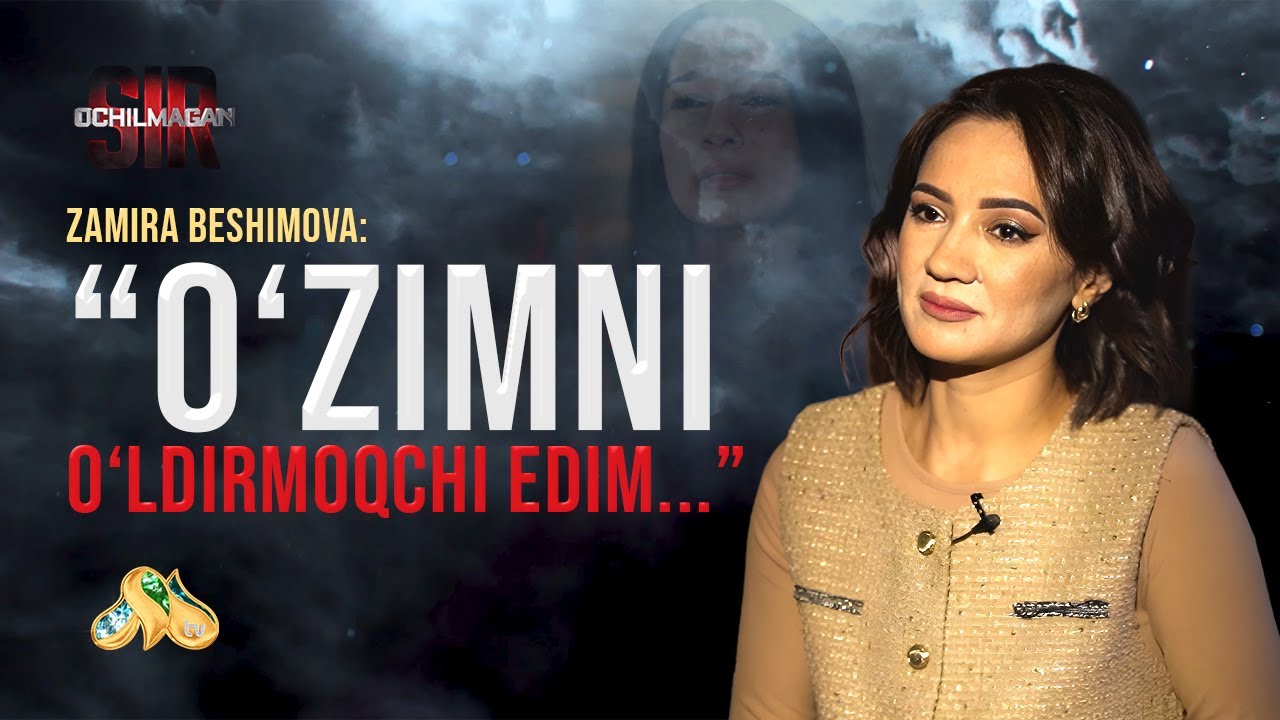 Zamira Beshimova: O'zimni o'ldirmoqchi edim... Ochilmagan sir