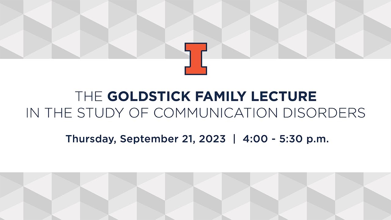 19th Annual Goldstick Family Lecture in the Study of Communication Disorders