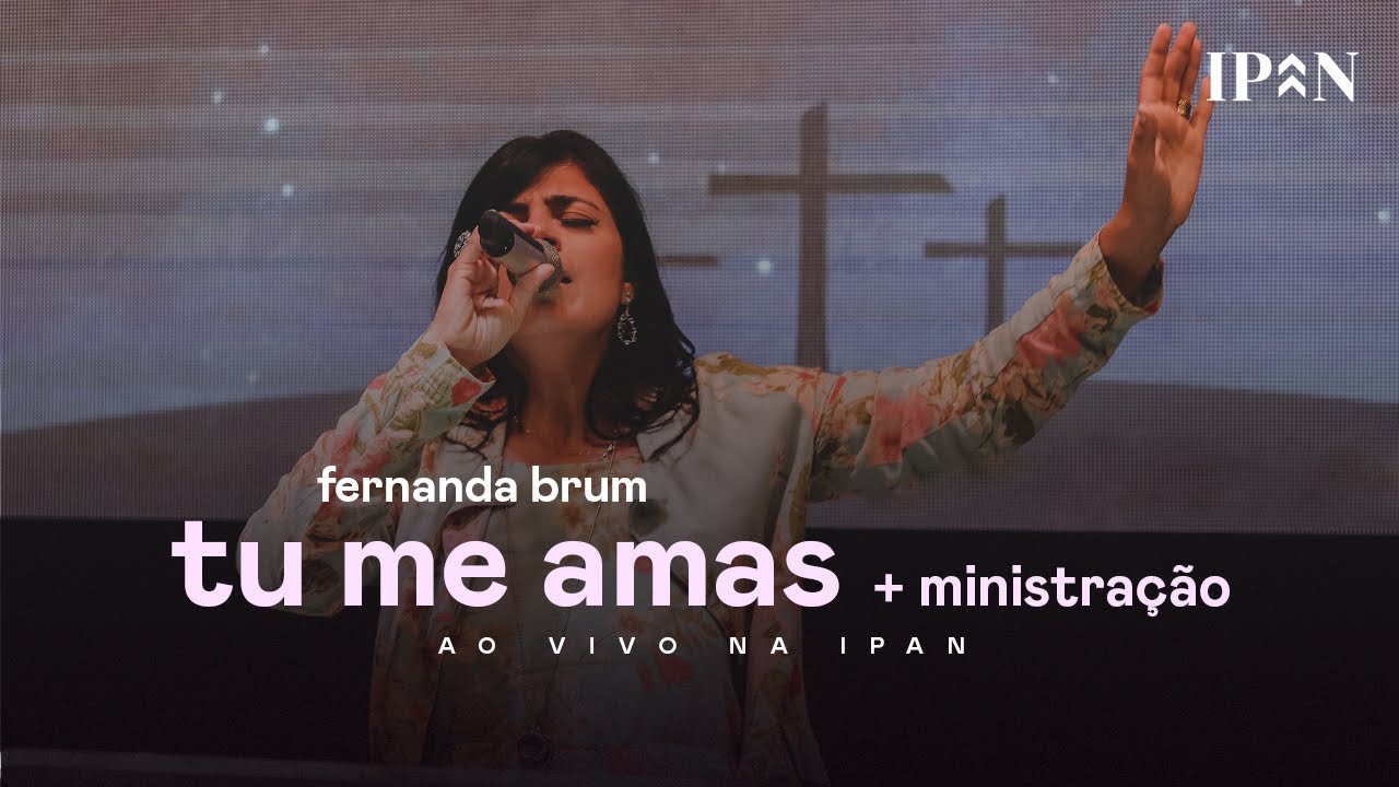 Fernanda Brum - Tu Me Amas + Ministração | Ao Vivo na IPAN