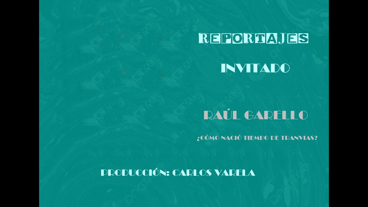 REPORTAJE A RAÚL  GARELLO (TIEMPO DE TRANVÍAS)