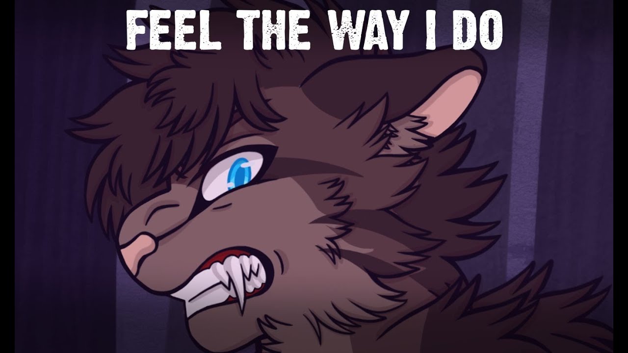 Feel the Way I Do 👻 Ashfur