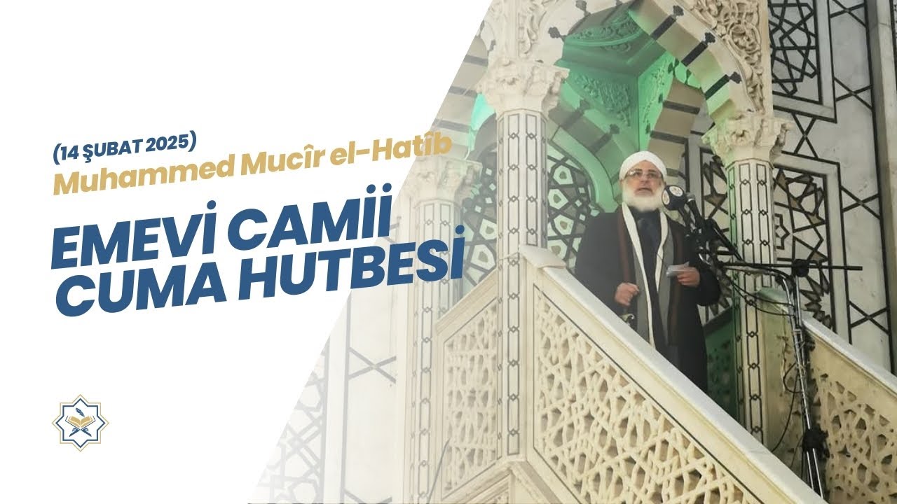 Emevi Camii Hutbesi (14 Şubat 2025) Muhammed Muc&icirc;r el-Hat&icirc;b