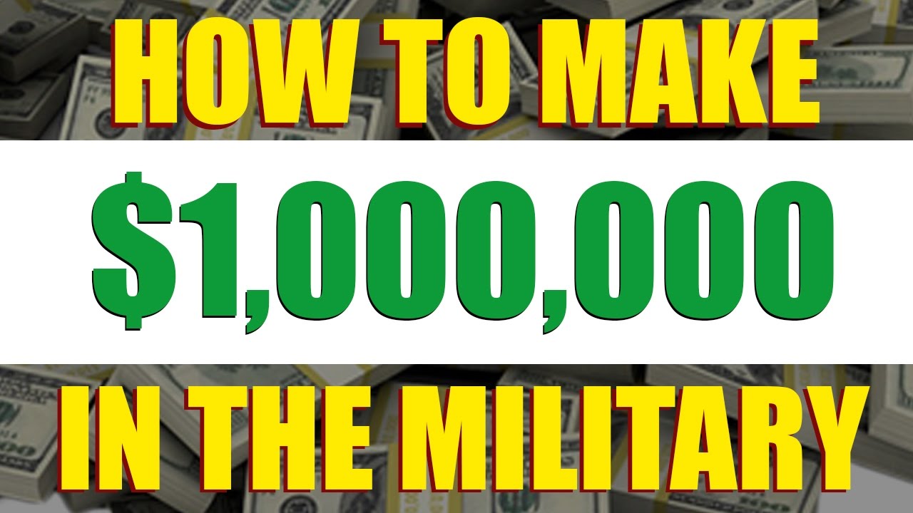 How to Make $1,000,000 in the Military!!!