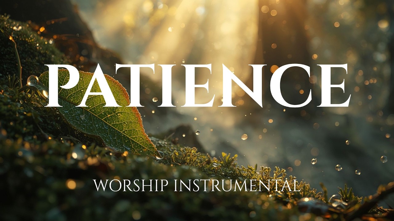 PATIENCE -  Healing Worship Instrumental | Soaking Music for Prayer