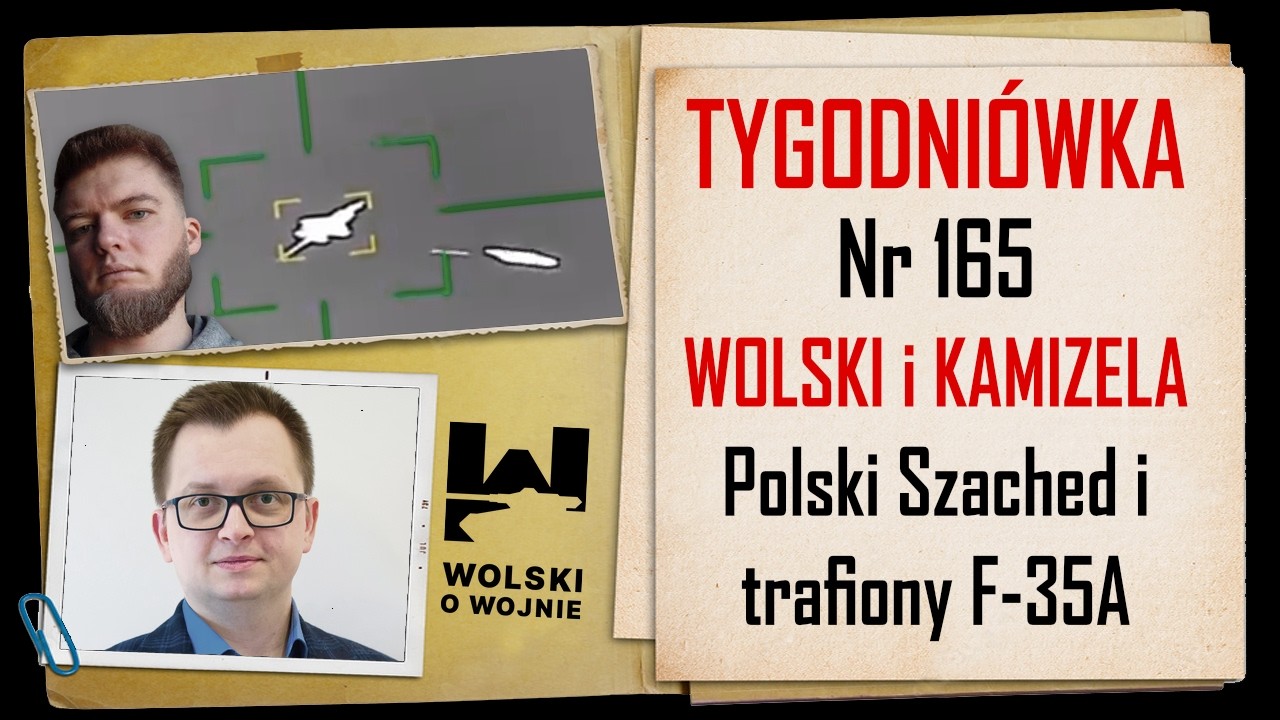 Wolski z Kamizelą: Tygodniówka Nr 165. Polski Szached i trafiony F-35A.