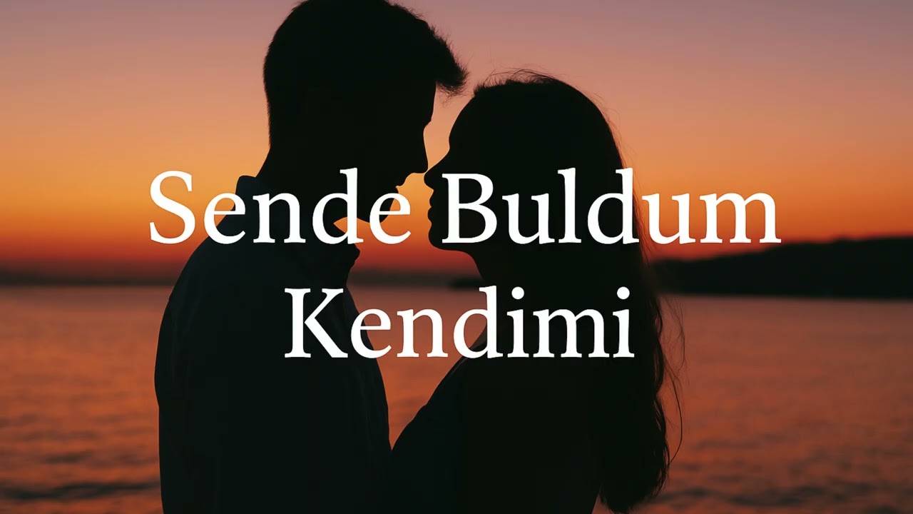 Sende Buldum Kendimi – Kalbe Dokunan Şarkılar