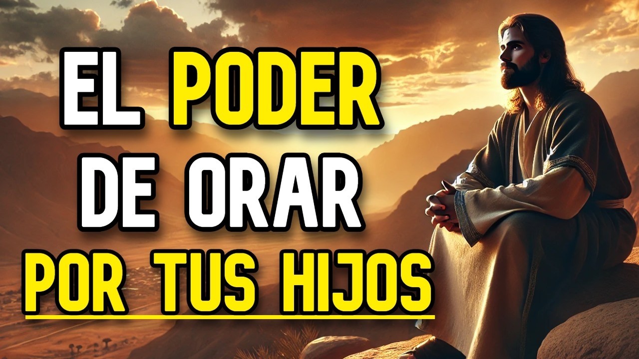 ORA POR TUS HIJOS ASÍ… Y MIRA LO QUE DIOS HARÁ EN SUS VIDAS