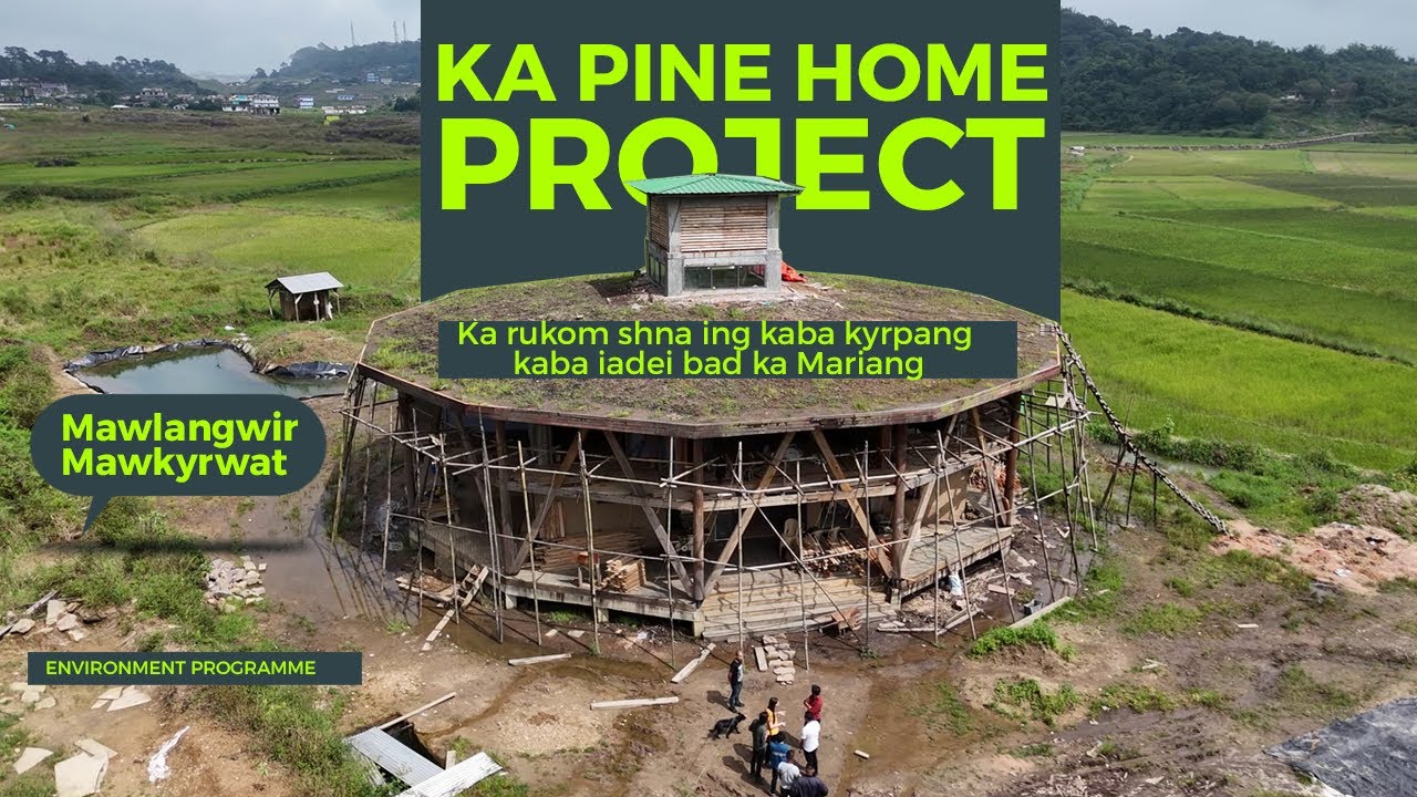 Ka Pine Home Project Mawlangwir, Mawkyrwat. Ka rukom shna ing kaba kyrpang kaba iadei bad ka mariang