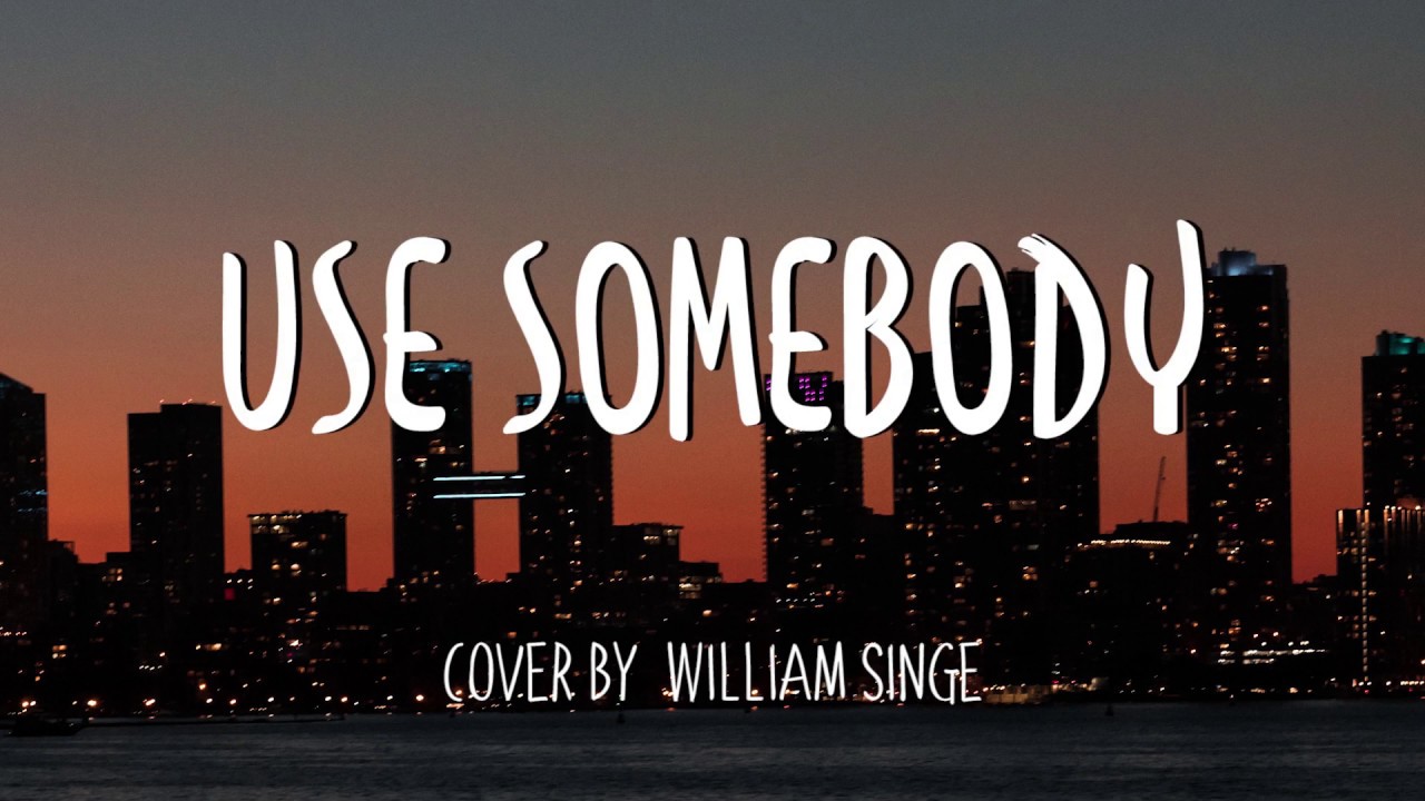 Use Somebody - William Singe Cover (Lyrics)