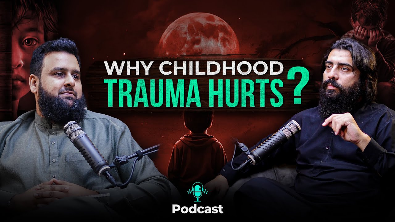 Why Childhood Trauma Hurts? | Podcast #40 | Shaykh Waqeeh Ali & Shaykh Atif Ahmed