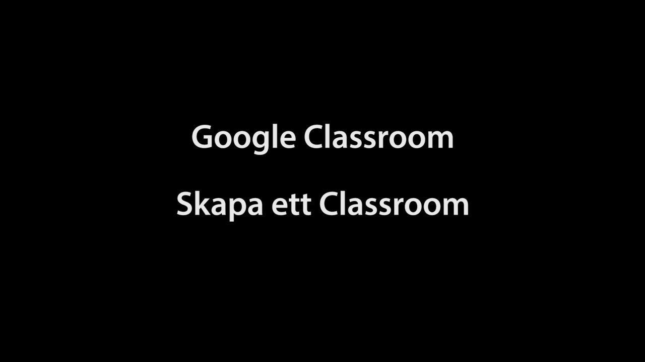 Google Classroom - Skapa ett Classroom