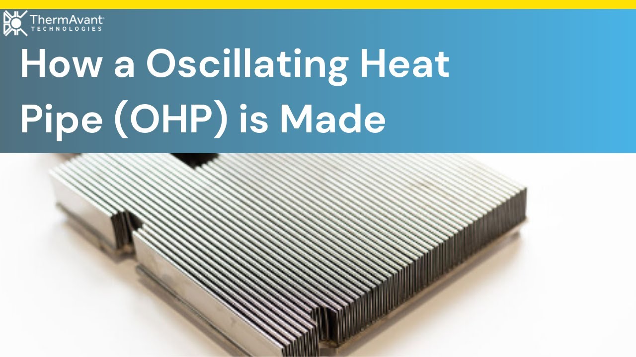 How a Oscillating Heat Pipe (OHP) is Made — ThermAvant Technologies