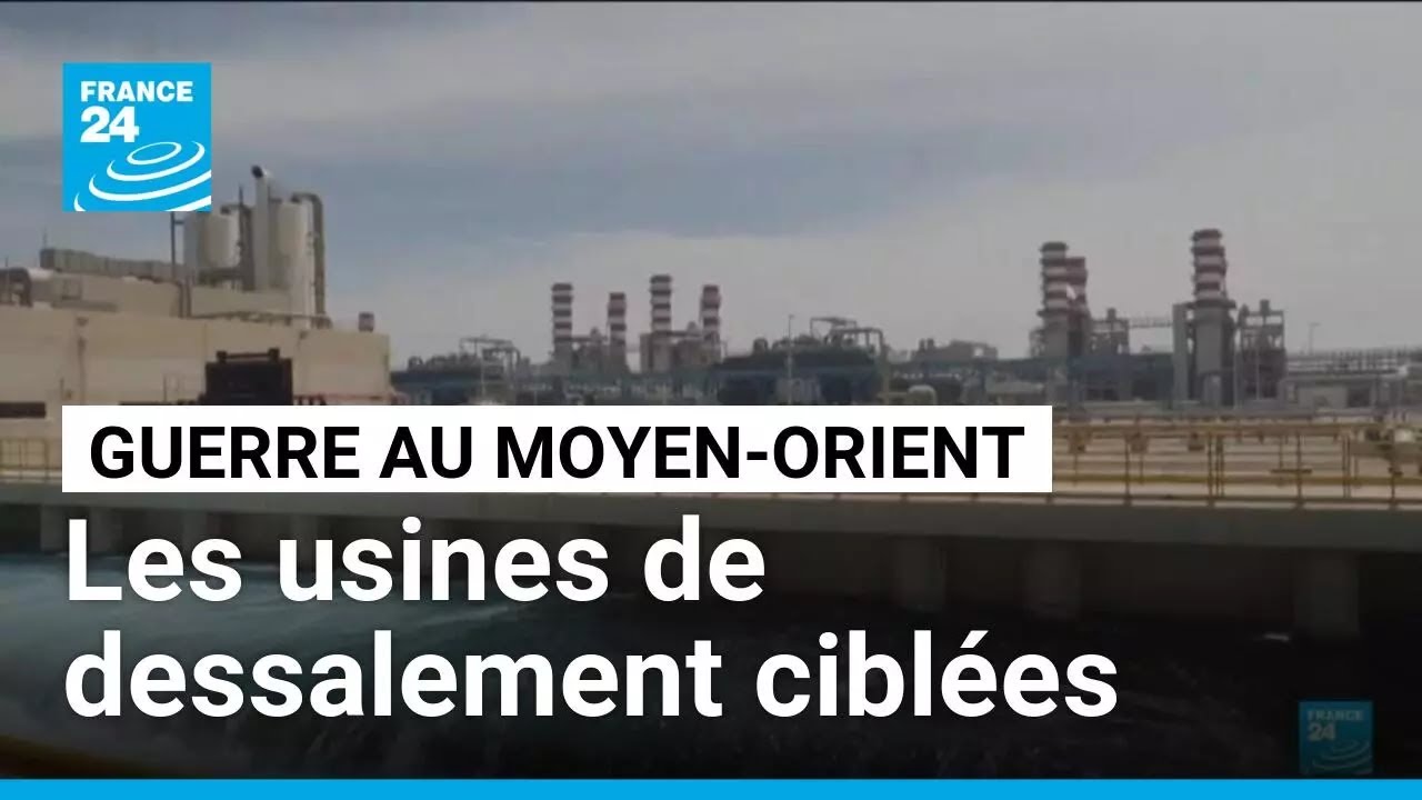 Guerre au Moyen-Orient : les usines de dessalement, la nouvelle cible &bull; FRANCE 24