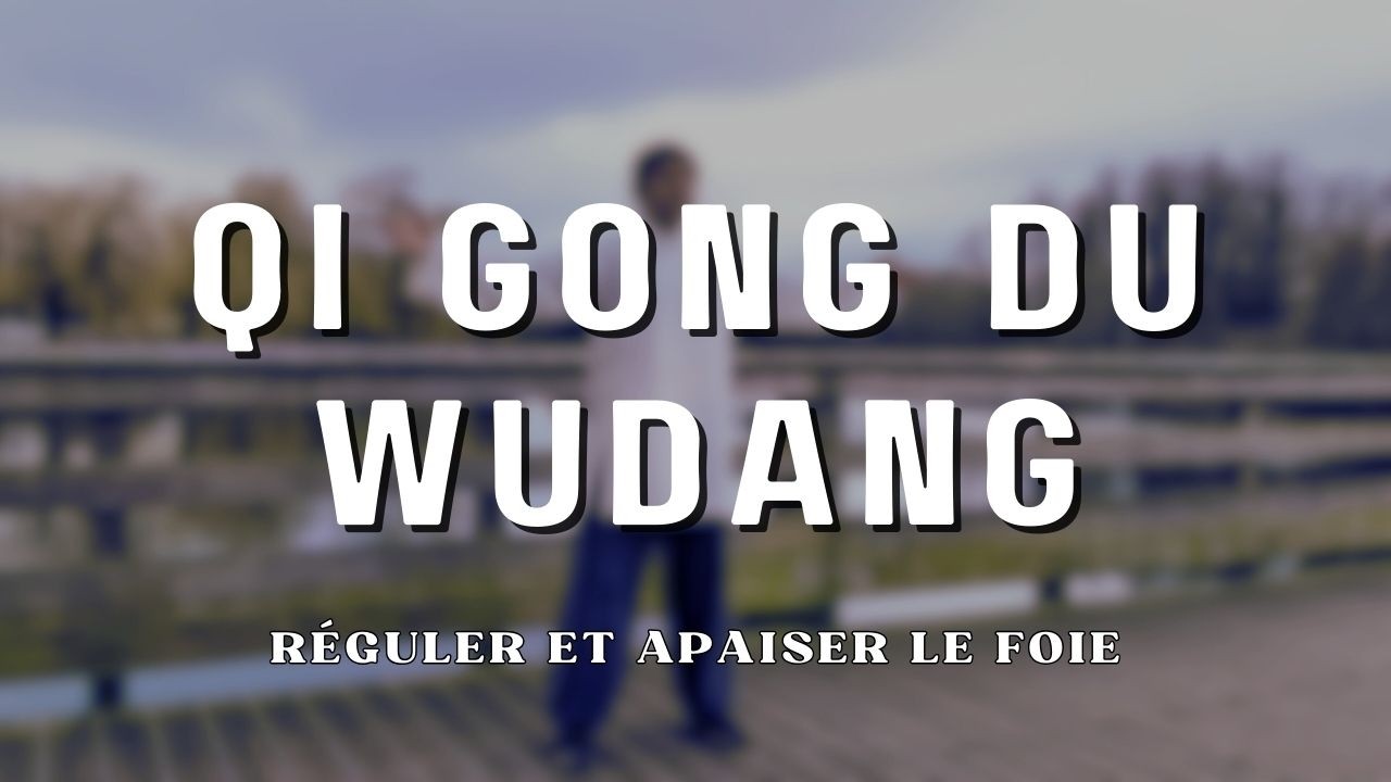 Qi Gong du Wudang - 3 Mouvements traditionnels  pour Libérer le Foie & Apaiser la Colère