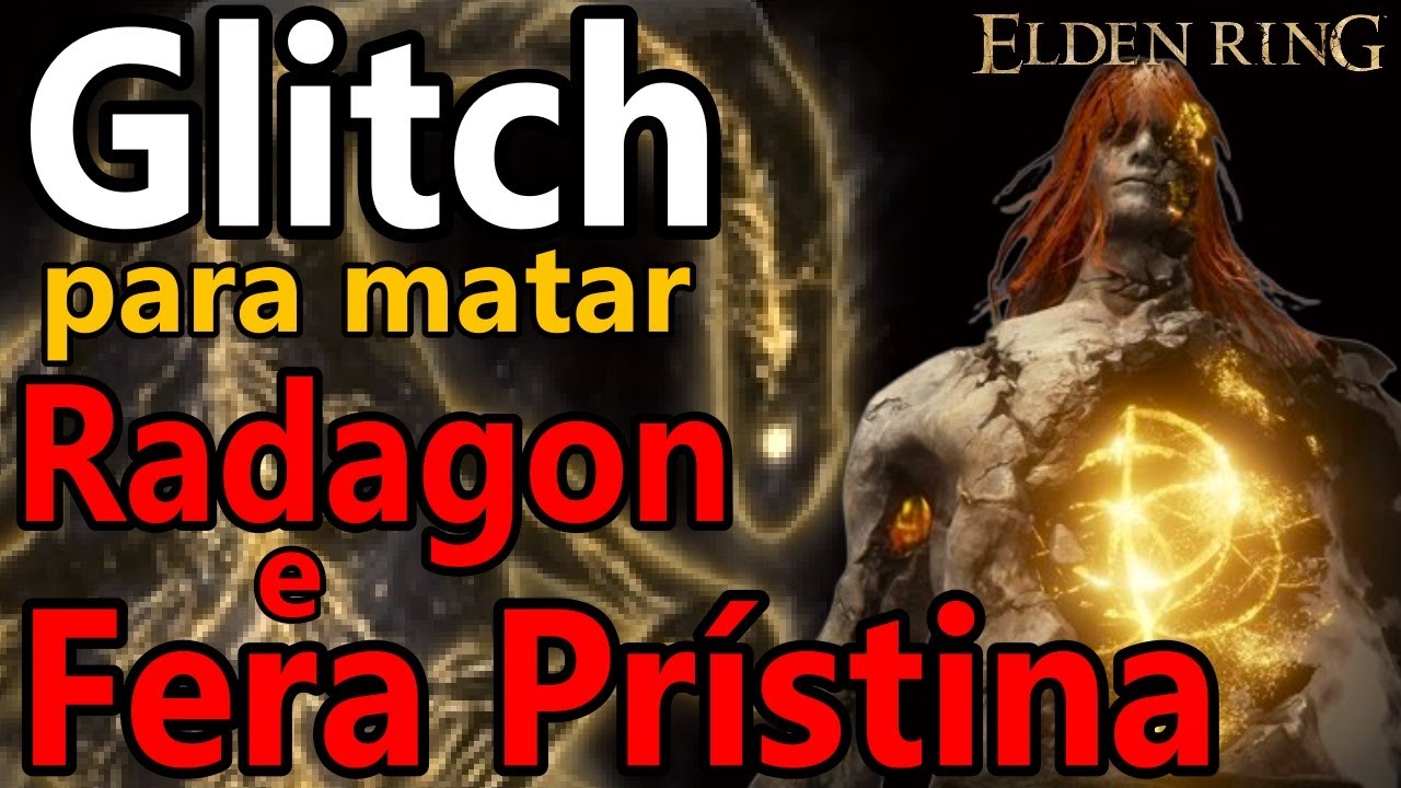 ELDEN RING » GLITCH PARA MATAR RADAGON E A FERA PRÍSTINA