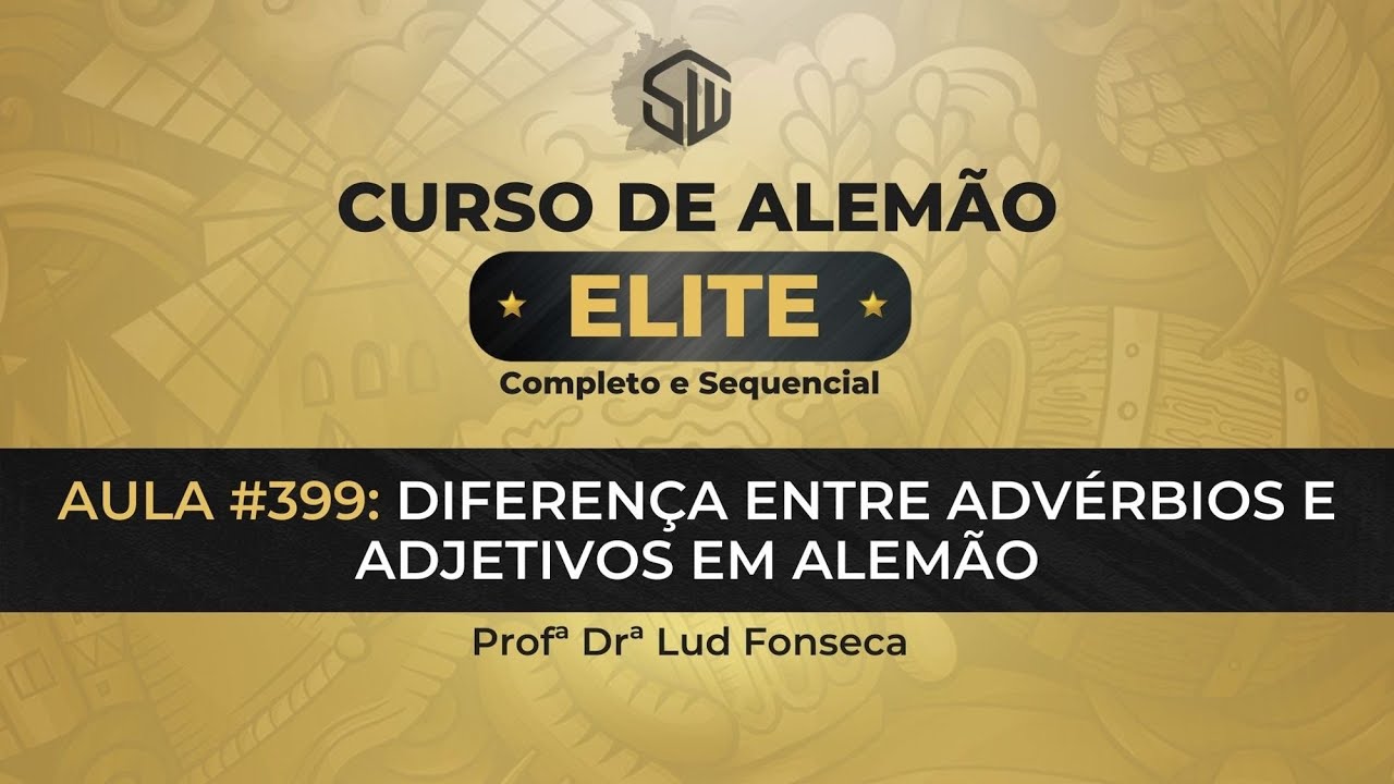 DIFERENÇA ENTRE ADVÉRBIOS E ADJETIVOS EM ALEMÃO [Curso Elite] [Aula #399]