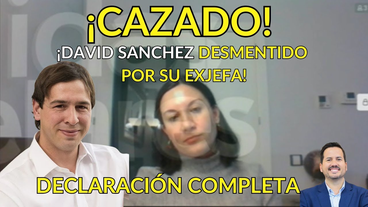 🎯🎯🎯 ¡CAZADO! ¡DAVID SÁNCHEZ, DESMENTIDO POR SU EXJEFA! DECLARACIÓN COMPLETA