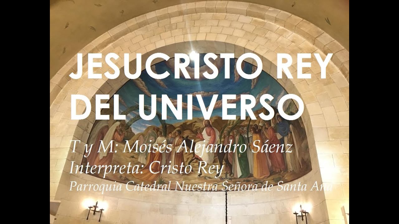 JESUCRISTO REY DEL UNIVERSO -CANTO PARA MISA