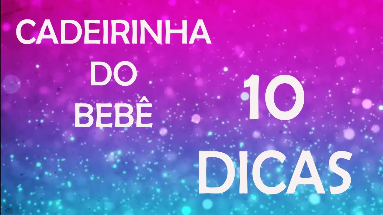 10 DICAS DE COMO ESCOLHER A CADEIRINHA DO BEBE