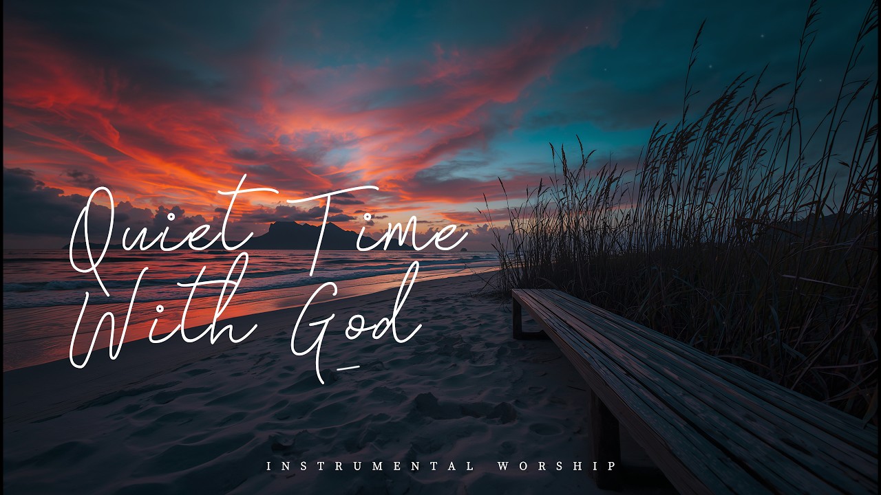 QUIET TIME WITH GOD - Soaking Worship Instrumental Presence of God  | Living With God