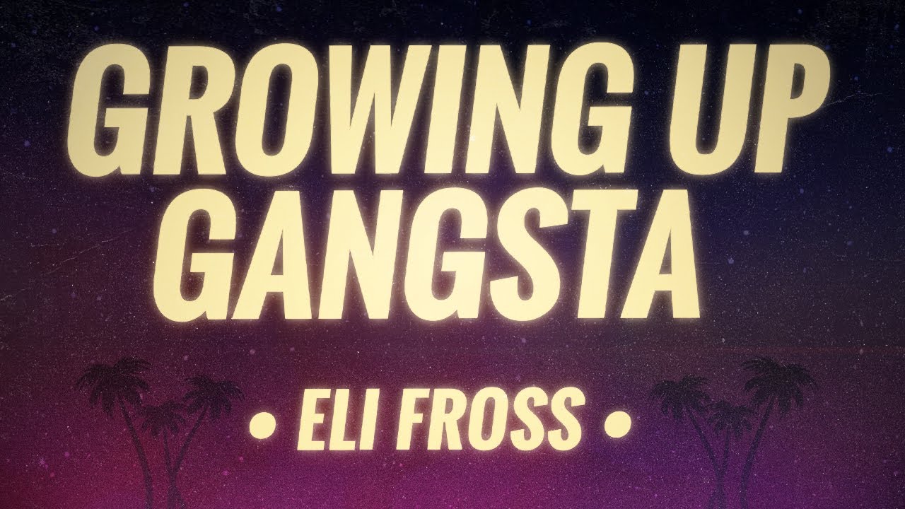 Eli Fross - Growing Up Gangsta (Lyrics)