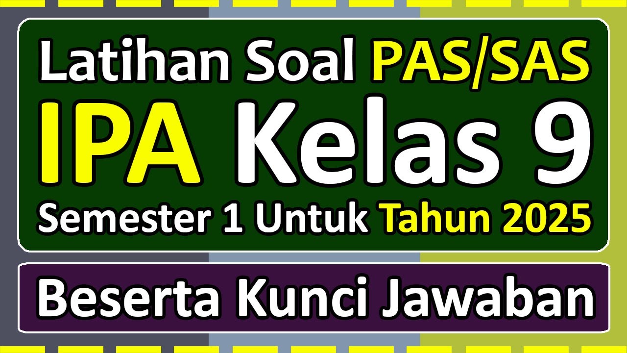 Latihan Soal PAS/SAS IPA Kelas 9 Semester 1 Tahun 2025 Kurikulum Merdeka & kunci jawaban