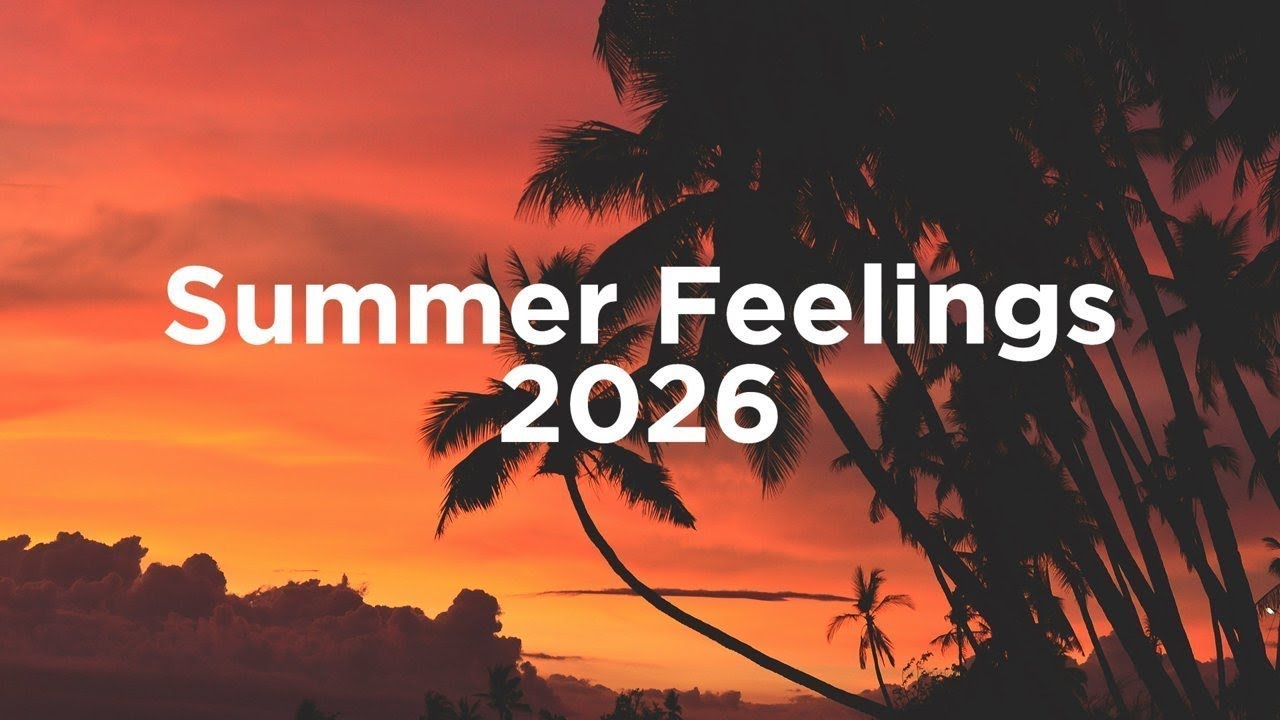 Summer Feelings 2026 🌇 Chillout Mix
