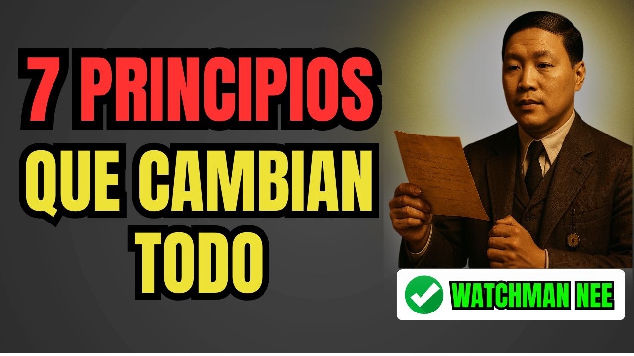 Siete Verdades Espirituales de Watchman Nee que Impactan tu Vida Diaria