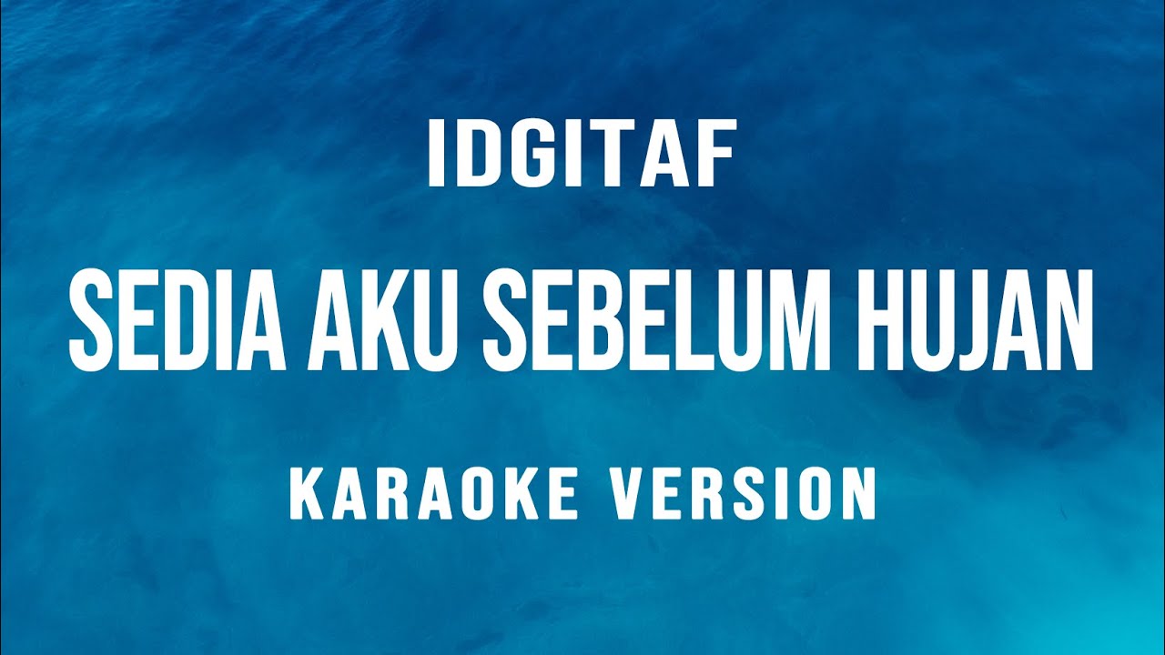 Sedia Aku Sebelum Hujan - Idgitaf (Karaoke)