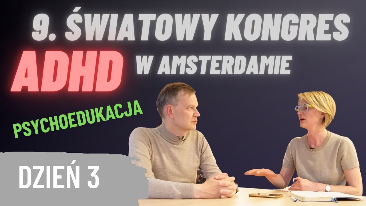World Congress on ADHD 2023 Amsterdam - Dzień 3. Psychoedukacja i psychoterapia ADHD