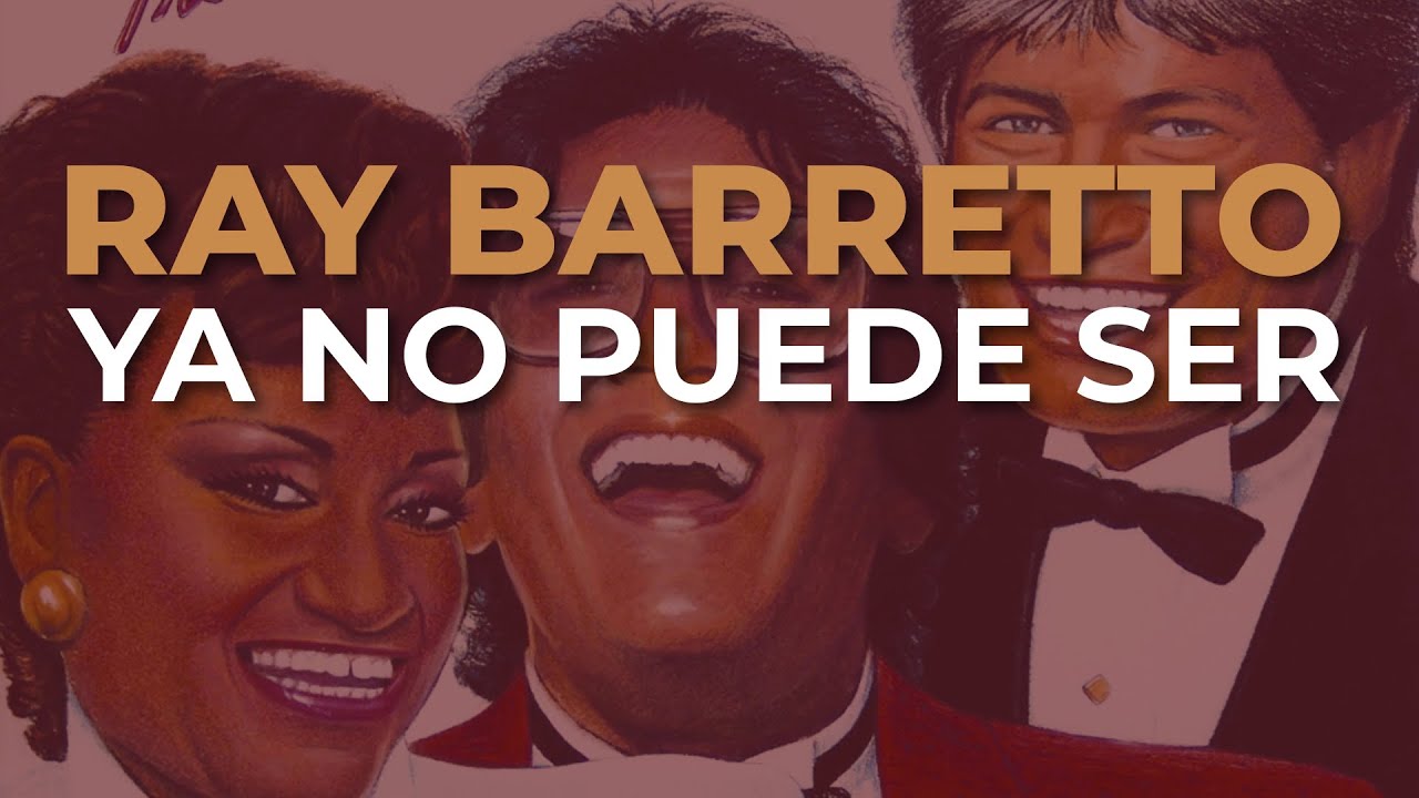 Ray Barretto, Adalberto Santiago & Celia Cruz - Ya No Puede Ser (Audio Oficial)