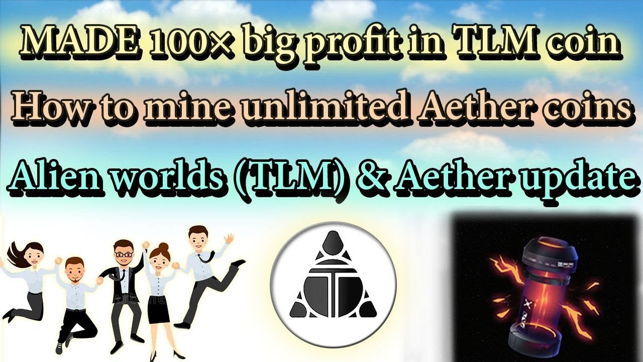 MADE 100&times; big profit in TLM coin | Mine unlimited Aether coins | Alien worlds (TLM) & Aether update