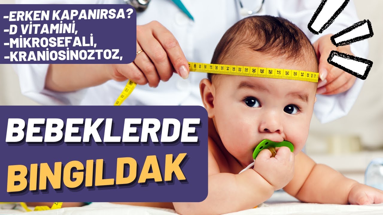 Bebeklerde BINGILDAK Erken kapanırsa, (Normali, D Vitamini)