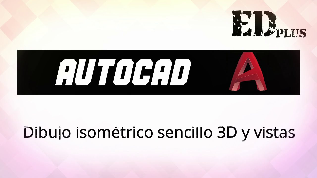 AutoCAD: Dibujo Isométrico sencillo 3D y vistas.